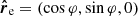 $ \boldsymbol{\hat{r}}_{\mathrm{e}}=(\cos\varphi, \sin\varphi, 0) $