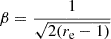 $$ \begin{aligned} \beta = \frac{1}{\sqrt{2(r_{\rm e}-1)}} \end{aligned} $$