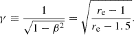 $$ \begin{aligned} \gamma \equiv \frac{1}{\sqrt{1-\beta ^2}} = \sqrt{ \frac{r_{\rm e}-1}{r_{\rm e}-1.5} }. \end{aligned} $$