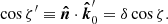 $$ \begin{aligned} \cos \zeta ^{\prime } \equiv \boldsymbol{\hat{n}} \cdot \boldsymbol{\hat{k}}^{\prime }_0 = \delta \cos \zeta . \end{aligned} $$
