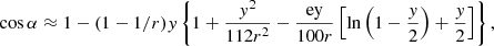 $$ \begin{aligned} \cos \alpha \approx 1- (1-1/r)y\left\{ 1+\frac{y^2}{112r^2}- \frac{\mathrm{ey}}{100r} \left[ \ln \left(1-\frac{y}{2}\right) +\frac{y}{2} \right] \right\} , \end{aligned} $$