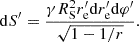 $$ \begin{aligned} \mathrm{d} S^{\prime } = \frac{\gamma {R}_{\rm S}^2 r^{\prime }_{\rm e} \mathrm{d} r^{\prime }_{\rm e} \mathrm{d} \varphi ^{\prime }}{\sqrt{1-1/r}}. \end{aligned} $$