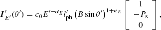 $$ \begin{aligned} \boldsymbol{I}^{\prime }_{E^{\prime }}(\theta ^{\prime }) = c_0 E^{\prime -\alpha _E} l_{\rm ph}^{\prime } \left( B \sin \theta ^{\prime } \right)^{1+\alpha _{E}} \left[ \begin{array}{c} 1 \\ - P_{\rm s} \\ 0 \end{array} \right] , \end{aligned} $$