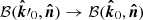 $ \mathcal{B}(\boldsymbol{\hat{k}}\prime_0, \boldsymbol{\hat{n}}) \rightarrow \mathcal{B}(\boldsymbol{\hat{k}}_0, \boldsymbol{\hat{n}}) $
