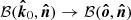 $ \mathcal{B}(\boldsymbol{\hat{k}}_0, \boldsymbol{\hat{n}}) \rightarrow \mathcal{B}(\boldsymbol{\hat{o}}, \boldsymbol{\hat{n}}) $