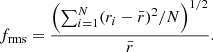 $$ \begin{aligned} {f}_{\rm rms} = \frac{\left(\sum \nolimits _{i=1}^N(r_i-\bar{r})^2 /N\right)^{1/2}}{\bar{r}} .\end{aligned} $$
