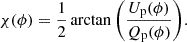 $$ \begin{aligned} \chi (\phi )&= \frac{1}{2} \arctan {\left(\frac{{U_{\mathrm{p} }(\phi )}}{{Q_{\mathrm{p} }}(\phi )}\right)}. \end{aligned} $$