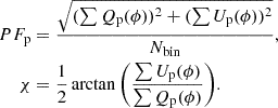 $$ \begin{aligned} PF_{\mathrm{p} }&= \frac{\sqrt{(\sum {{Q_{\mathrm{p} }(\phi )}})^2 + (\sum {{U_{\mathrm{p} }(\phi )})^2}}}{{N_{\mathrm{bin} }}}, \nonumber \\ \chi&= \frac{1}{2} \arctan {\left(\frac{\sum {U_{\mathrm{p} }(\phi )}}{\sum {Q_{\mathrm{p} }}(\phi )}\right)}. \end{aligned} $$