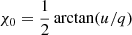 $ \chi_0 = \frac{1}{2} \arctan(u/q) $