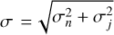 $\[\sigma= \sqrt{\sigma_{n}^{2}+\sigma_{j}^{2}}\]$