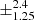 $ \pm^{\text{2.4}}_{\text{1.25}} $