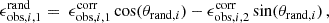 $$ \begin{aligned}&\epsilon ^{\mathrm{rand} \, }_{\mathrm{obs} , i, 1} = \;\epsilon ^{\mathrm{corr} \, }_{\mathrm{obs} , i, 1} \, \mathrm{cos} (\theta _{\mathrm{rand} , i}) - \epsilon ^{\mathrm{corr} \, }_{\mathrm{obs} , i, 2} \, \mathrm{sin} (\theta _{\mathrm{rand} , i})\,,\end{aligned} $$