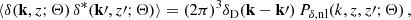 $$ \begin{aligned} \langle \delta (\mathbf k , z; \mathbf \Theta ) \, \delta ^{*}(\mathbf k \prime , z\prime ; \mathbf \Theta ) \rangle = (2\pi )^{3} \delta _{\mathrm{D} }(\mathbf k -\mathbf k \prime ) \, P_{\delta , \mathrm{nl} }(k, z, z\prime ; \mathbf \Theta )\,, \end{aligned} $$