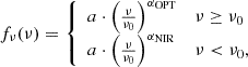 $$ \begin{aligned} f_{\nu }(\nu ) = {\left\{ \begin{array}{ll} a\cdot \left(\frac{\nu }{\nu _0}\right)^{\alpha _{\mathrm{OPT}}}&\nu \ge \nu _0\\ a\cdot \left(\frac{\nu }{\nu _0}\right)^{\alpha _{\mathrm{NIR}}}&\nu < \nu _0, \end{array}\right.} \end{aligned} $$