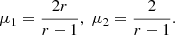 $$ \begin{aligned} \mu _\mathrm{1} = \frac{2r}{{r-1}}, \; \mu _\mathrm{2} = \frac{2}{{r-1}}. \end{aligned} $$