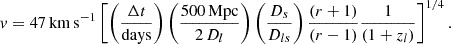 $$ \begin{aligned} v = 47 \, \mathrm {km\,s}^{-1} \left[ \left(\frac{\Delta t}{\mathrm{days} } \right) \left( \frac{500 \, \mathrm{Mpc} }{2 \, D_l} \right) \left( \frac{D_s}{D_{ls}} \right) \frac{(r+1)}{(r-1)} \frac{1}{(1+z_l)} \right]^{1/4}. \end{aligned} $$