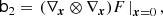 $$ \begin{aligned} \mathsf b _2&= \left. (\nabla _{\boldsymbol{x}} \otimes \nabla _{\boldsymbol{x}}) F \, \right|_{\boldsymbol{x} = 0} ,\end{aligned} $$