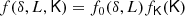 $$ \begin{aligned} f(\delta , L, \mathsf K )&= f_0(\delta , L) f_\mathsf{K }(\mathsf K ) \end{aligned} $$