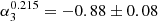 $ \alpha^{0.215}_{3} = -0.88 \pm 0.08 $