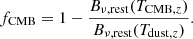 $$ \begin{aligned} f_{\rm CMB} = 1 - \dfrac{B_{\nu , \mathrm{rest}} (T_{\mathrm{CMB},z})}{B_{\nu , \mathrm{rest}} (T_{\mathrm{dust},z})}. \end{aligned} $$