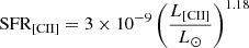 $$ \begin{aligned} \mathrm{SFR_{[CII]}} = 3 \times 10^{-9} \left( \dfrac{L_{\rm [CII]}}{L_{\odot }} \right)^{1.18} \end{aligned} $$