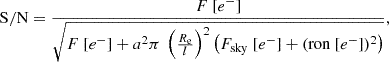 $$ \begin{aligned} \mathrm{S/N}=\frac{F\ [e^{-}]}{\sqrt{F\ [e^{-}]+a^{2}\pi \ \left( \frac{{R_{\mathrm{e} }}}{{l}} \right) ^{2} \left( F_{\mathrm{sky} }\ [e^{-}] + (\mathrm{ron} \ [e^{-}] )^{2} \right)}}, \end{aligned} $$