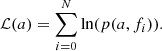 $$ \begin{aligned} \mathcal{L} (a) = \sum _{i=0}^{N} \mathrm{ln} (p(a,f_i)). \end{aligned} $$