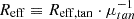 $ R_{\mathrm{eff}}\equiv R_{\mathrm{eff,tan}}\cdot \mu_{tan}^{-1} $