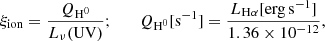 $$ \begin{aligned} \xi _{\rm ion}=\frac{Q_{\rm H^0}}{L_\nu (\mathrm{UV})};\qquad Q_{\rm H^0} [\mathrm{s}^{-1}] = \frac{L_{\rm H\alpha } [\mathrm{erg\, s}^{-1}]}{1.36\times 10^{-12}}, \end{aligned} $$