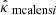 $ {\hat{{{{\kappa}}}}}_{\text{ mcalens} i} $