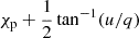 $ \chi_{\mathrm{p}}+\frac{1}{2} \tan^{-1}(u/q) $