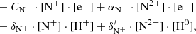$$ \begin{aligned}&-C_{\mathrm{N}^+} \cdot [\mathrm{N}^+] \cdot [\mathrm{e}^{-}] + \alpha _{\mathrm{N}^+}\cdot [\mathrm{N}^{2+}] \cdot [\mathrm{e}^{-}]\nonumber \\&-\delta _{\mathrm{N}^+} \cdot [\mathrm{N}^+] \cdot [\mathrm{H}^{+}] + \delta ^{\prime }_{\mathrm{N}^+} \cdot [\mathrm{N}^{2+}]\cdot [\mathrm{H}^0],\end{aligned} $$