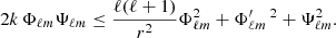 $$ \begin{aligned} 2 k\, \Phi _{\ell m} \Psi _{\ell m} \le \frac{\ell (\ell +1)}{r^2} \Phi _{\ell m}^2 + \Phi ^\prime _{\ell m}\,^2 + \Psi _{\ell m}^2. \end{aligned} $$