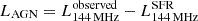 $ L_{\mathrm{AGN}}=L_{\mathrm{144\,MHz}}^{\mathrm{observed}} - L_{\mathrm{144\,MHz}}^{\mathrm{SFR}} $