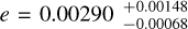 $e = 0.00290_{ - 0.00068}^{ + 0.00118}$