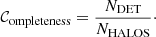 $$ \begin{aligned} \mathcal C_\mathrm {ompleteness} = \frac{N_\mathrm{DET} }{N_\mathrm{HALOS} }\cdot \end{aligned} $$