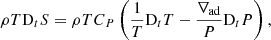 $$ \begin{aligned} \rho T \mathrm{D}_{t}S=\rho T C_{P}\left(\frac{1}{T}\mathrm{D}_{t}T-\frac{\nabla _{\rm ad}}{P}\mathrm{D}_{t}P\right), \end{aligned} $$