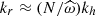 $ k_r\approx(N/{\widehat\omega})k_h $
