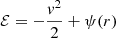 $$ \begin{aligned} \mathcal{E} = - \frac{v^2}{2} + \psi (r) \end{aligned} $$