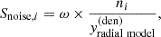 $$ \begin{aligned} S_{\mathrm{noise}, i} = \omega \times \frac{n_i}{{ y}^{(\mathrm {den})}_{\rm radial \ model}}, \end{aligned} $$