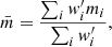 $$ \begin{aligned} \bar{m} = \frac{\sum _i w_i^{\prime } m_i}{\sum _i w_i^{\prime }} ,\end{aligned} $$