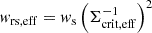 $ w_{\mathrm{rs, eff}} = w_{\mathrm{s}} \left( \Sigma_{\mathrm{crit, eff}}^{-1} \right)^2 $