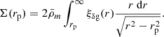 $$ \begin{aligned} \Sigma (r_{\rm p}) = 2 \bar{\rho }_m \int _{r_{\rm p}}^{\infty } \xi _{\delta \mathrm g} (r) \frac{r \ \mathrm{d} r}{\sqrt{r^2 - r_{\rm p}^2}} . \end{aligned} $$