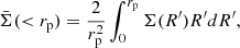 $$ \begin{aligned} \bar{\Sigma }( < r_{\rm p}) = \frac{2}{r_{\rm p}^2} \int _{0}^{r_{\rm p}} \Sigma (R^{\prime }) R^{\prime } dR^{\prime } ,\end{aligned} $$