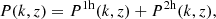 $$ \begin{aligned} P(k,z) = P^{1 \mathrm h}(k,z) + P^{2 \mathrm h}(k,z), \end{aligned} $$