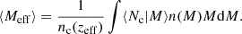 $$ \begin{aligned} \langle M_{\rm eff} \rangle = \frac{1}{n_{\rm c}(z_{\rm eff})} \int \langle N_{\rm c} | M \rangle n(M) M \mathrm{d} M . \end{aligned} $$