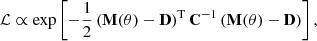 $$ \begin{aligned} {\mathcal{L} } \propto \exp \left[ -\frac{1}{2} \left(\mathbf{M }(\theta ) -\mathbf{D }\right)^\mathrm{T} \mathbf{C }^{-1} \left(\mathbf{M }(\theta ) - \mathbf{D }\right) \right] , \end{aligned} $$