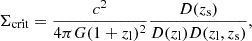 $$ \begin{aligned} \Sigma _{\rm crit} = \frac{c^2}{4 \pi G (1+z_{\rm l})^2} \frac{D(z_{\rm s})}{D(z_{\rm l}) D(z_{\rm l},z_{\rm s})} , \end{aligned} $$