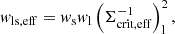 $$ \begin{aligned} w_{\rm ls, eff} = w_{\rm s} w_{\rm l} \left( \Sigma _{\rm crit, eff}^{-1} \right)_{\rm l}^2 , \end{aligned} $$