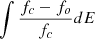 $ \int \frac{f_c-f_o}{f_c} dE $